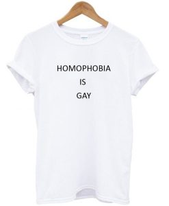 Homophobia Is Gay T-shirt