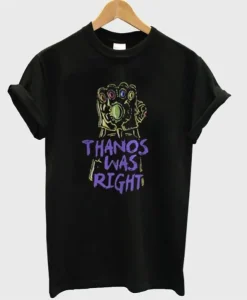 Thanos Was Right T-Shirt