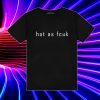 Hot As Fcuk Baby T Shirt