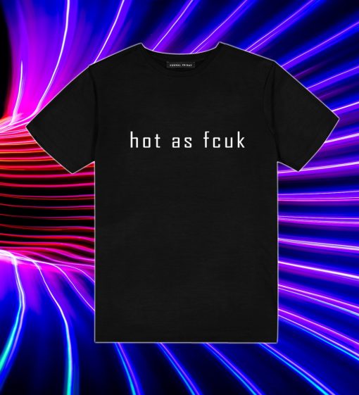 Hot As Fcuk Baby T Shirt