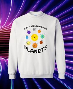 Just a girl who loves planets Sweatshirt