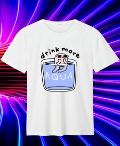 drink more aqua T Shirt