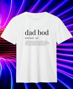 Dad Bod Definition T Shirt