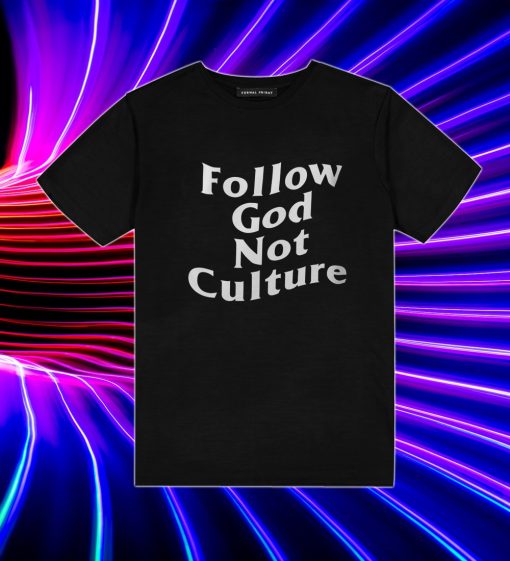 Follow God Not Culture T Shirt