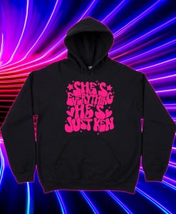 She's Everything He's Just Ken Hoodie