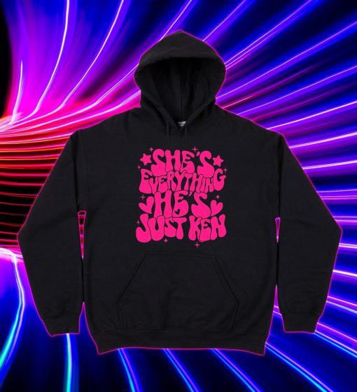 She's Everything He's Just Ken Hoodie