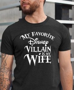 My favorite Disney Villain is my Wife Disney T Shirt