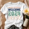 Welcome 2024 T Shirt