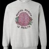 Mental Health Is Health Sweatshirt