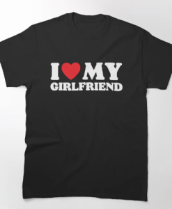 I Love My Girlfriend T-Shirt AL