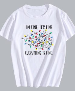 I'm Fine It's Fine Everything is Fine T Shirt