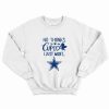 No thanks cupid I just want Dallas Cowboys Sweatshirt