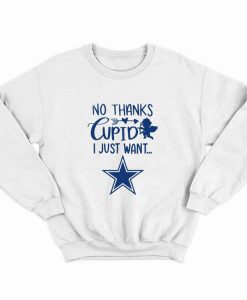 No thanks cupid I just want Dallas Cowboys Sweatshirt