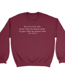 He is No Fool Jim Elliot Quote Sweatshirt thd