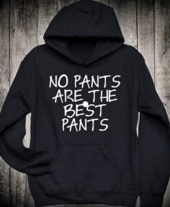 No pants are the best pants Hoodie Thd