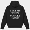 Text Me When You Get Home Hoodie Back